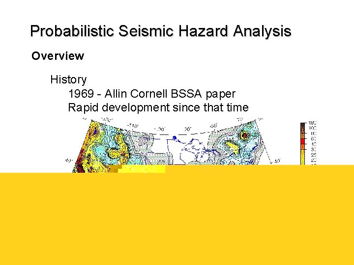 Probabilistic Seismic Hazard Analysis Overview History 1969 - Allin Cornell BSSA paper Rapid development