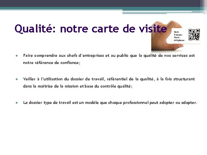 Qualité: notre carte de visite l Nom: Prénom: Poste: téléphone: Faire comprendre aux chefs