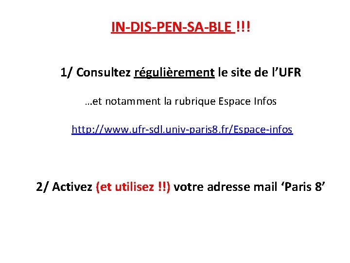 IN-DIS-PEN-SA-BLE !!! 1/ Consultez régulièrement le site de l’UFR …et notamment la rubrique Espace