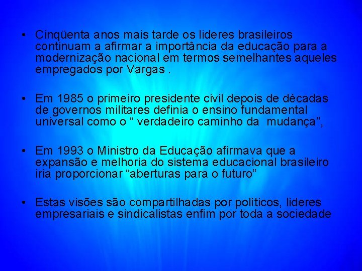  • Cinqüenta anos mais tarde os lideres brasileiros continuam a afirmar a importância