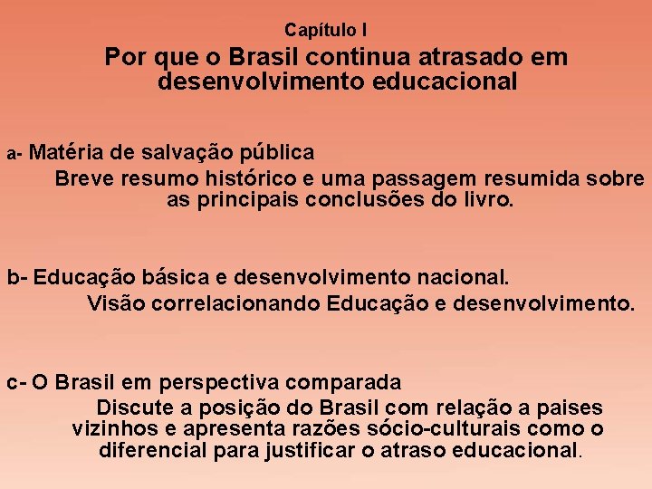 Capítulo I Por que o Brasil continua atrasado em desenvolvimento educacional a- Matéria de