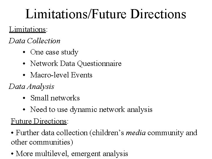 Limitations/Future Directions Limitations: Data Collection • One case study • Network Data Questionnaire •