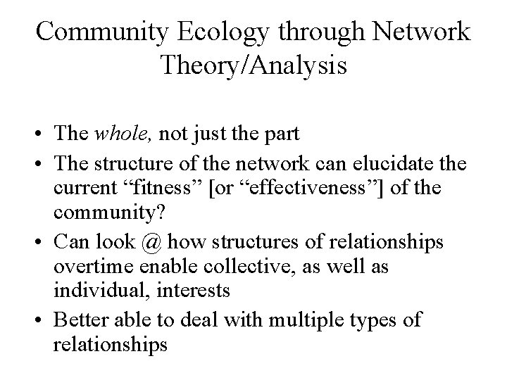 Community Ecology through Network Theory/Analysis • The whole, not just the part • The