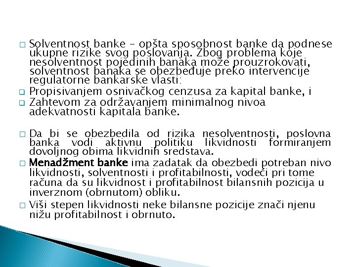 Solventnost banke - opšta sposobnost banke da podnese ukupne rizike svog poslovanja. Zbog problema