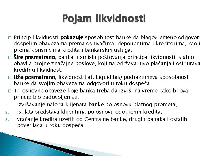 Pojam likvidnosti � � 1. 2. 3. Princip likvidnosti pokazuje sposobnost banke da blagovremeno