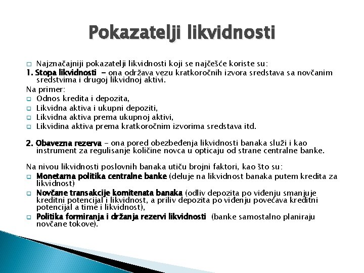 Pokazatelji likvidnosti Najznačajniji pokazatelji likvidnosti koji se najčešće koriste su: 1. Stopa likvidnosti -