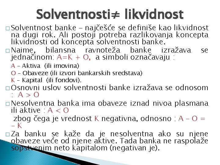 Solventnosti≠ likvidnost � Solventnost banke – najčešće se definiše kao likvidnost na dugi rok.