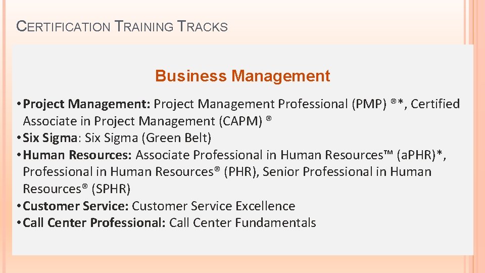 CERTIFICATION TRAINING TRACKS Business Management • Project Management: Project Management Professional (PMP) ®*, Certified CERTIFICATION TRAINING TRACKS Business Management • Project Management: Project Management Professional (PMP) ®*, Certified