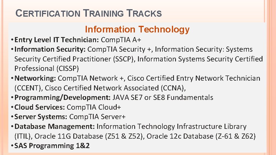 CERTIFICATION TRAINING TRACKS Information Technology • Entry Level IT Technician: Comp. TIA A+ • CERTIFICATION TRAINING TRACKS Information Technology • Entry Level IT Technician: Comp. TIA A+ •