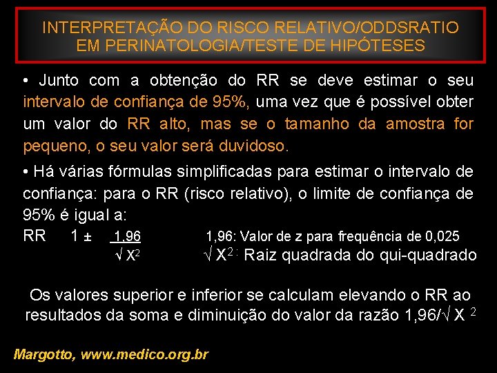 INTERPRETAÇÃO DO RISCO RELATIVO/ODDSRATIO EM PERINATOLOGIA/TESTE DE HIPÓTESES • Junto com a obtenção do