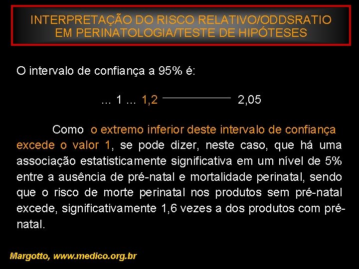 INTERPRETAÇÃO DO RISCO RELATIVO/ODDSRATIO EM PERINATOLOGIA/TESTE DE HIPÓTESES O intervalo de confiança a 95%