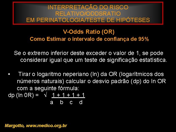 INTERPRETAÇÃO DO RISCO RELATIVO/ODDSRATIO EM PERINATOLOGIA/TESTE DE HIPÓTESES V-Odds Ratio (OR) Como Estimar o