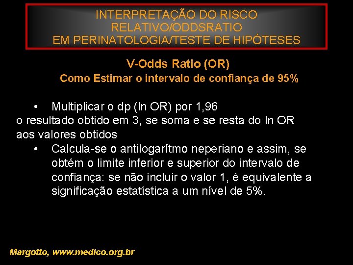 INTERPRETAÇÃO DO RISCO RELATIVO/ODDSRATIO EM PERINATOLOGIA/TESTE DE HIPÓTESES V-Odds Ratio (OR) Como Estimar o