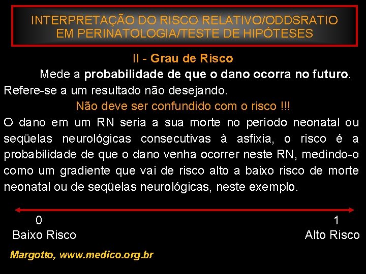 INTERPRETAÇÃO DO RISCO RELATIVO/ODDSRATIO EM PERINATOLOGIA/TESTE DE HIPÓTESES II - Grau de Risco Mede