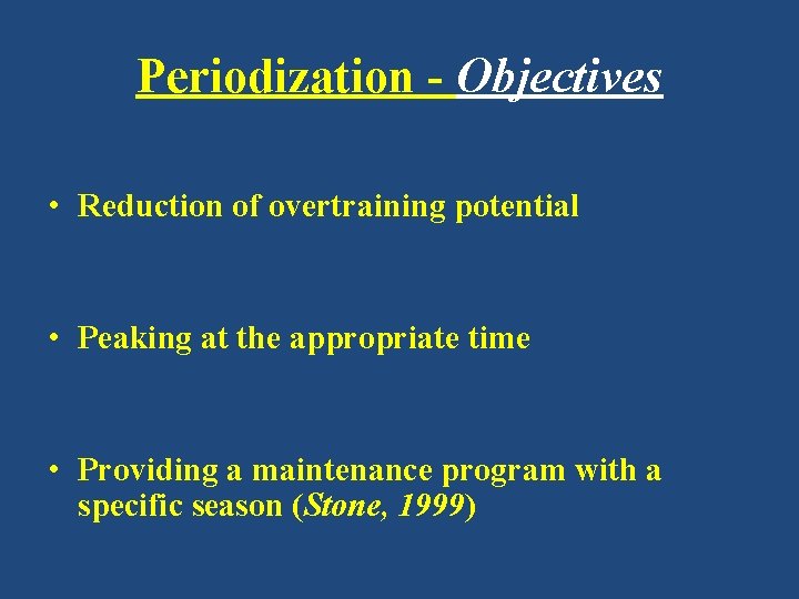 Periodization - Objectives • Reduction of overtraining potential • Peaking at the appropriate time