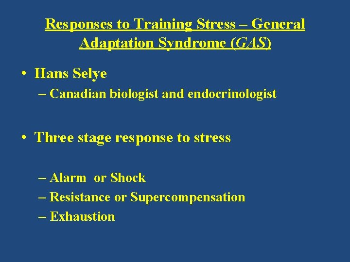 Responses to Training Stress – General Adaptation Syndrome (GAS) • Hans Selye – Canadian
