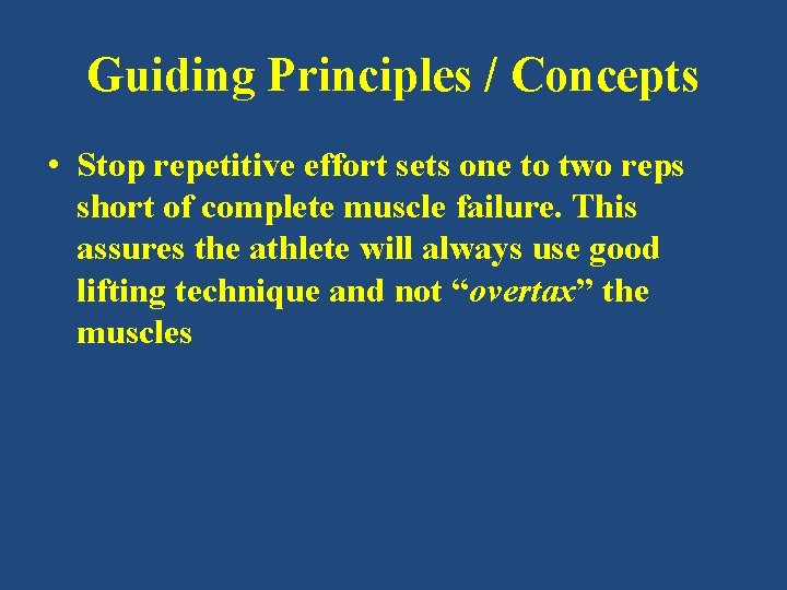 Guiding Principles / Concepts • Stop repetitive effort sets one to two reps short