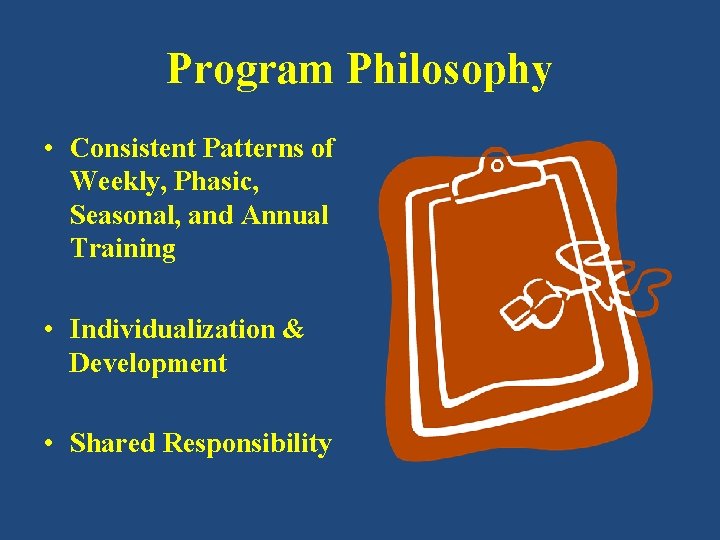 Program Philosophy • Consistent Patterns of Weekly, Phasic, Seasonal, and Annual Training • Individualization