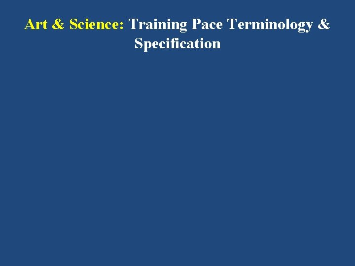 Art & Science: Training Pace Terminology & Specification 