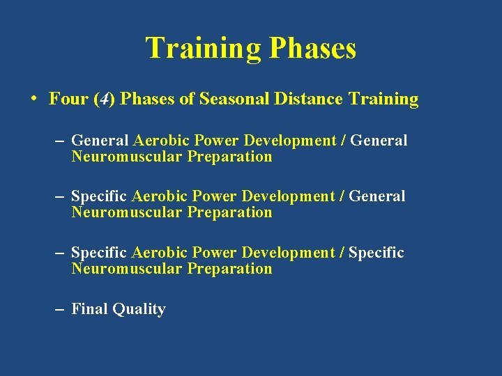 Training Phases • Four (4) Phases of Seasonal Distance Training – General Aerobic Power