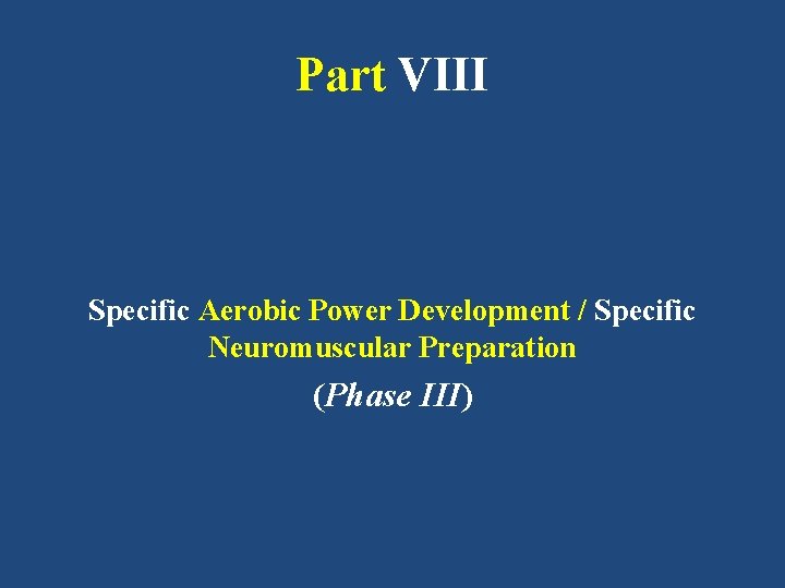 Part VIII Specific Aerobic Power Development / Specific Neuromuscular Preparation (Phase III) 