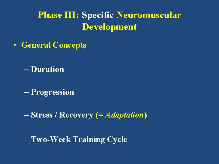 Phase III: Specific Neuromuscular Development • General Concepts – Duration – Progression – Stress