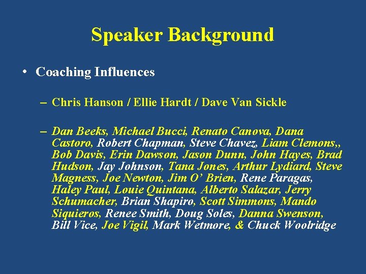 Speaker Background • Coaching Influences – Chris Hanson / Ellie Hardt / Dave Van