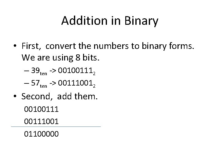 Addition in Binary • First, convert the numbers to binary forms. We are using