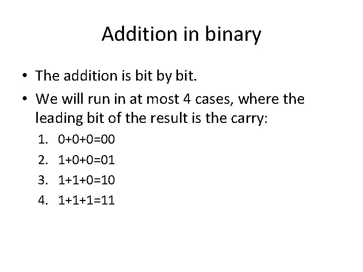 Addition in binary • The addition is bit by bit. • We will run