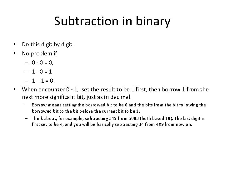 Subtraction in binary • Do this digit by digit. • No problem if –