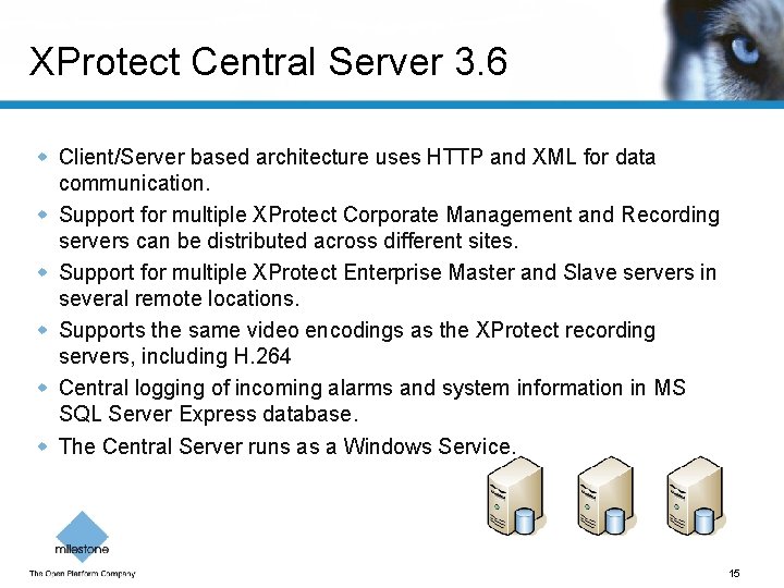 XProtect Central Server 3. 6 w Client/Server based architecture uses HTTP and XML for