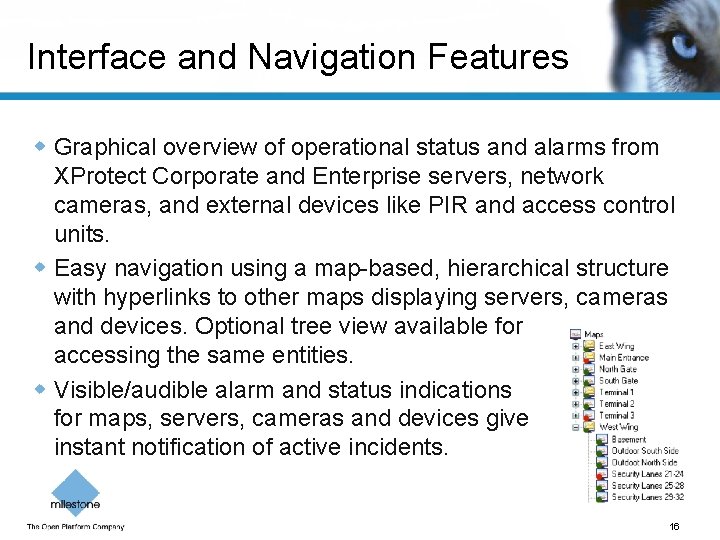 Interface and Navigation Features w Graphical overview of operational status and alarms from XProtect