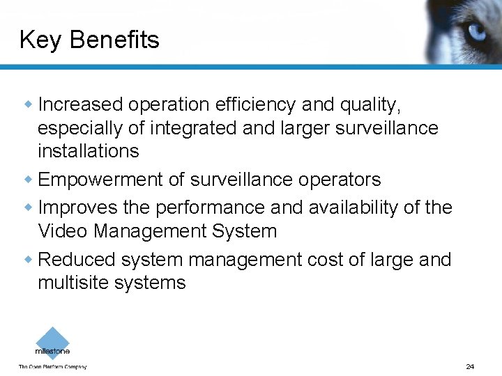 Key Benefits w Increased operation efficiency and quality, especially of integrated and larger surveillance