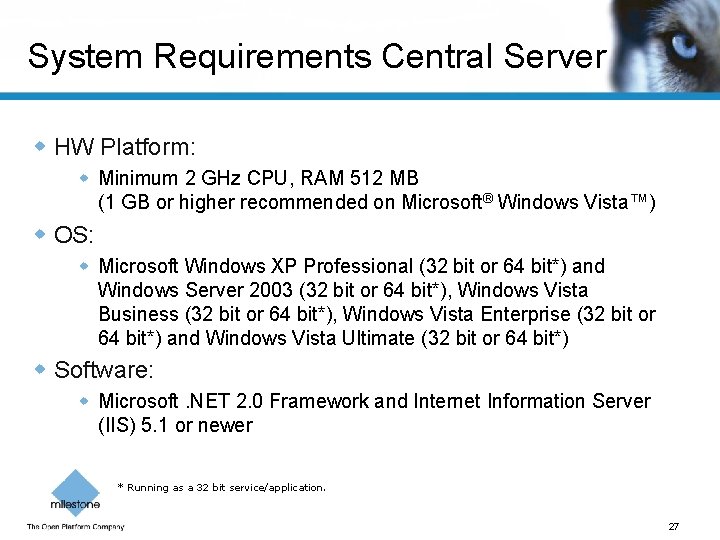 System Requirements Central Server w HW Platform: w Minimum 2 GHz CPU, RAM 512