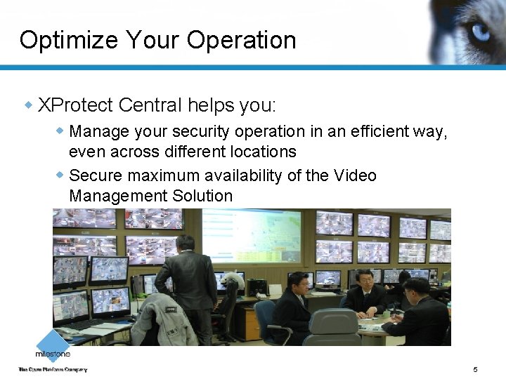 Optimize Your Operation w XProtect Central helps you: w Manage your security operation in
