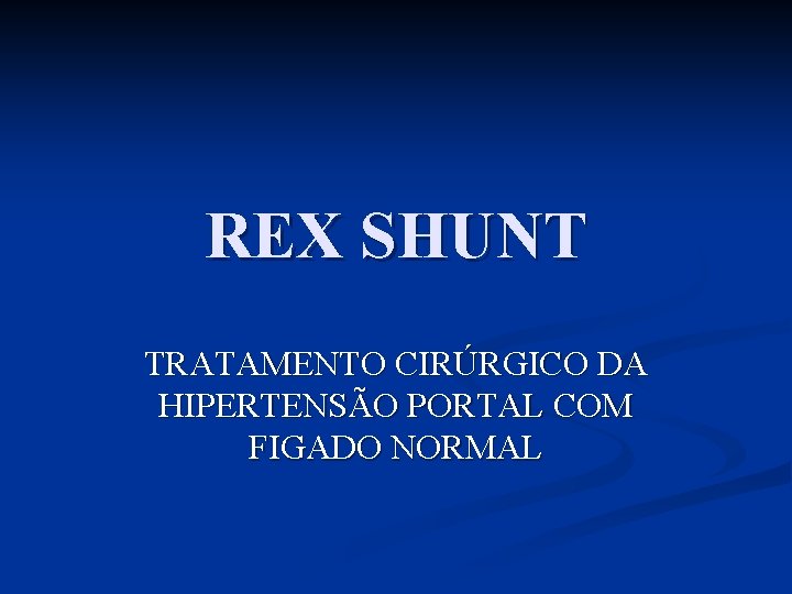 REX SHUNT TRATAMENTO CIRÚRGICO DA HIPERTENSÃO PORTAL COM FIGADO NORMAL 