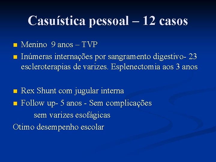 Casuística pessoal – 12 casos n n Menino 9 anos – TVP Inúmeras internações