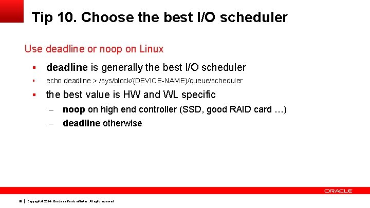 Tip 10. Choose the best I/O scheduler Use deadline or noop on Linux 18