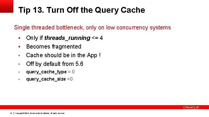 Tip 13. Turn Off the Query Cache Single threaded bottleneck, only on low concurrency