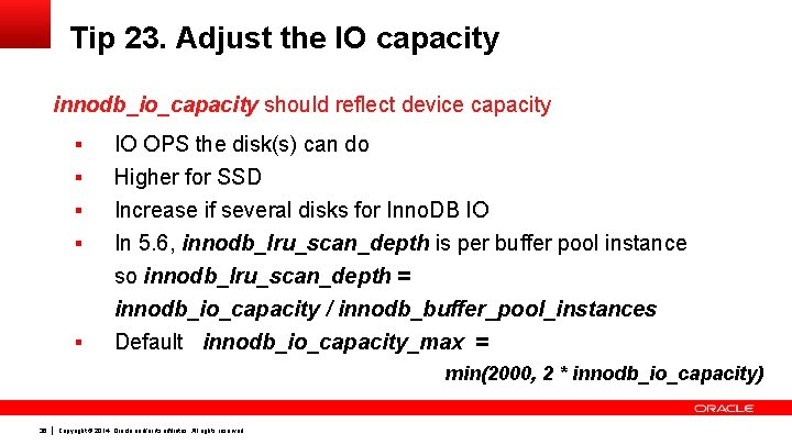 Tip 23. Adjust the IO capacity innodb_io_capacity should reflect device capacity § § §