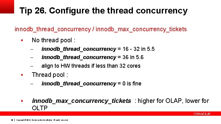 Tip 26. Configure thread concurrency innodb_thread_concurrency / innodb_max_concurrency_tickets § § No thread pool :