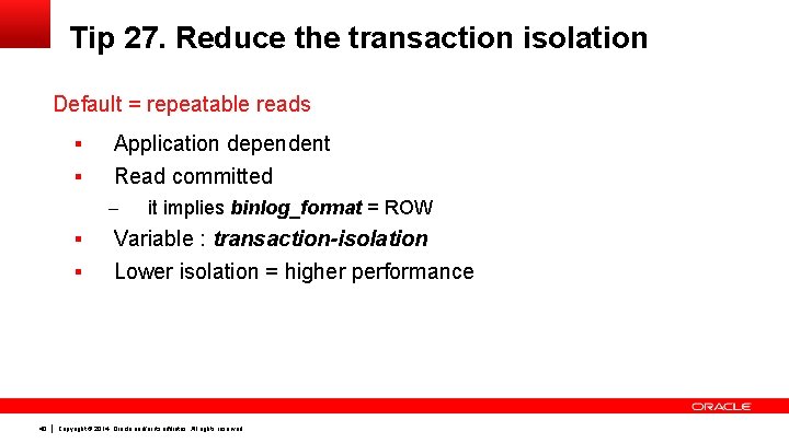 Tip 27. Reduce the transaction isolation Default = repeatable reads § § Application dependent