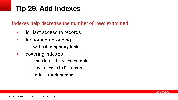 Tip 29. Add indexes Indexes help decrease the number of rows examined § §