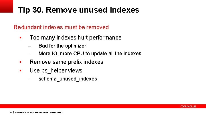 Tip 30. Remove unused indexes Redundant indexes must be removed § § § Too