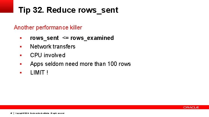 Tip 32. Reduce rows_sent Another performance killer § § § 47 rows_sent <= rows_examined