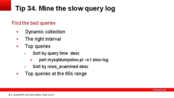 Tip 34. Mine the slow query log Find the bad queries § Dynamic collection