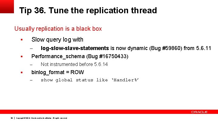 Tip 36. Tune the replication thread Usually replication is a black box § Slow