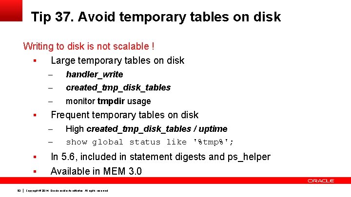 Tip 37. Avoid temporary tables on disk Writing to disk is not scalable !