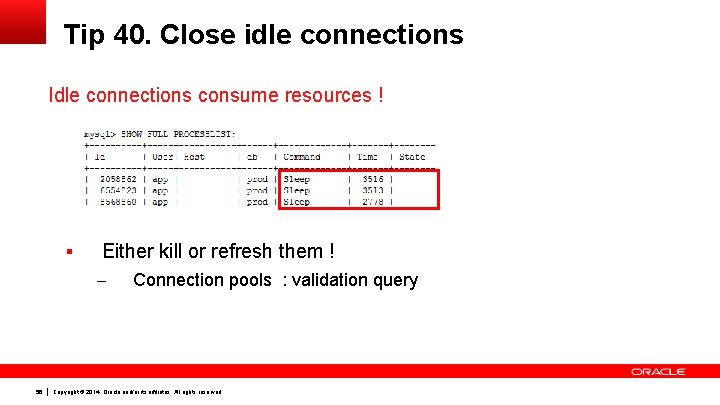 Tip 40. Close idle connections Idle connections consume resources ! § Either kill or