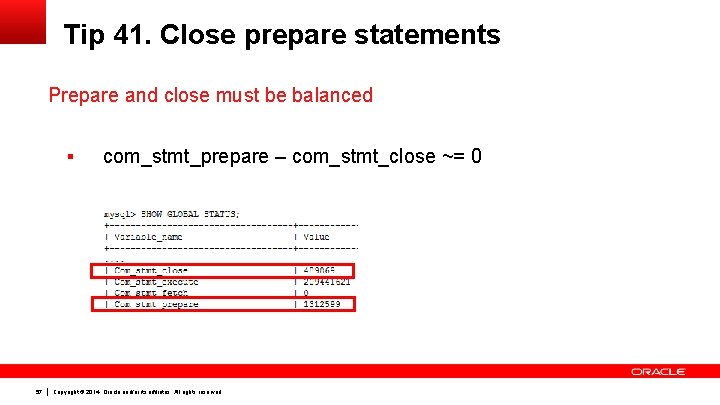 Tip 41. Close prepare statements Prepare and close must be balanced § 57 com_stmt_prepare